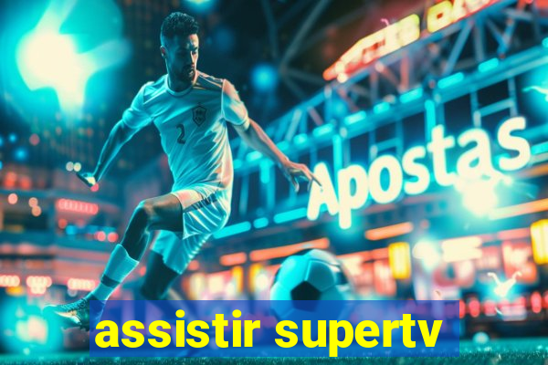 assistir supertv